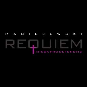 Maciejewski: Missa pro defunctis (Requiem)