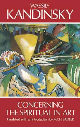 Wassily Kandinsky: Concerning the Spiritual in Art