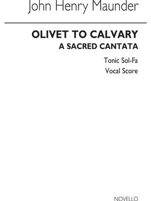John Henry  Maunder: Olivet to Calvary (Tonic Sol-Fa)