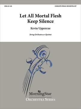 Kevin Uppercue: Let All Mortal Flesh Keep Silence