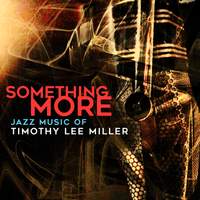 Something More: Jazz Music of Timothy Lee Miller