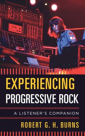 Experiencing Progressive Rock: A Listener's Companion