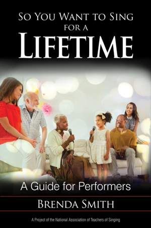 So You Want to Sing for a Lifetime: A Guide for Performers