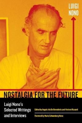 Nostalgia for the Future: Luigi Nono's Selected Writings and Interviews