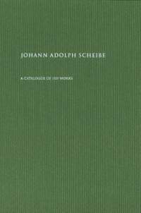Johann Adolph Scheibe: A Catalogue of His Works