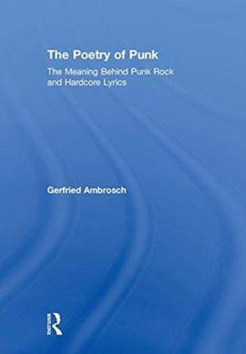 The Poetry of Punk: The Meaning Behind Punk Rock and Hardcore Lyrics