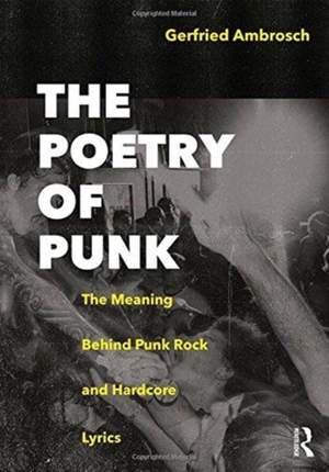 The Poetry of Punk: The Meaning Behind Punk Rock and Hardcore Lyrics
