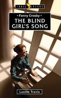 Fanny Crosby: The Blind Girl's Song