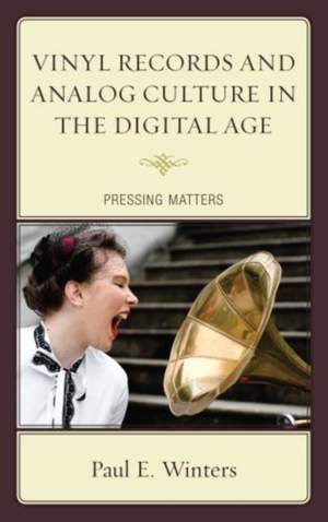 Vinyl Records and Analog Culture in the Digital Age: Pressing Matters
