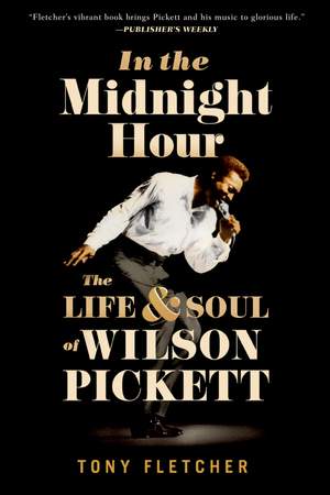 In the Midnight Hour: The Life and Soul of Wilson Pickett