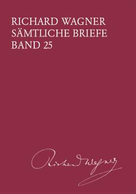 Wagner, Richard: Sämtliche Briefe Band 25. Briefe des Jahres 1873