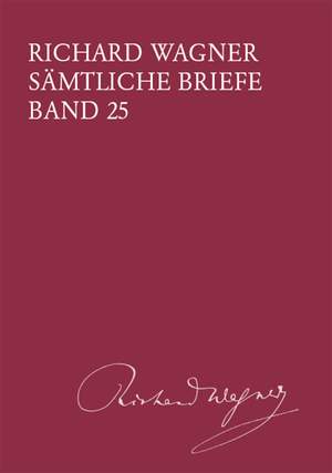 Wagner, Richard: Sämtliche Briefe Band 25. Briefe des Jahres 1873