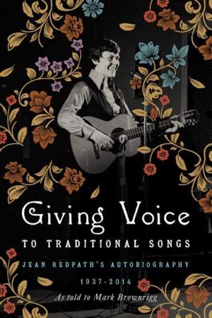 Giving Voice to Traditional Songs: Jean Redpath's Autobiography, 1937–2014