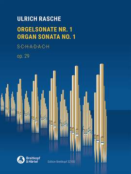 Ulrich Rasche: Organ Sonata No. 1 on S-C-H-A-D-A-C-H