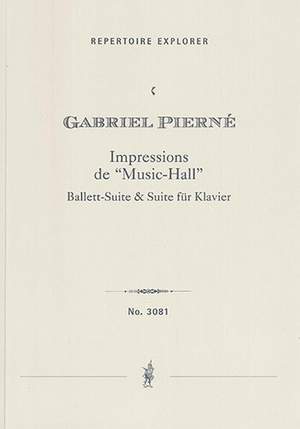 Pierné, Gabriel: Impressions de “Music-Hall”, ballet suite for orchestra and suite for piano solo