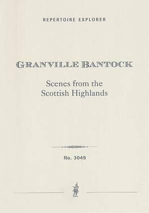 Bantock, Granville: Scenes from the Scottish Highlands for string orchestra