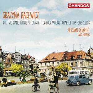 Grażyna Bacewicz: Two Piano Quintets, Quartet for four Violins & Quartet for four Cellos