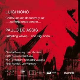 Luigi Nono: Como una ola de fuerza y luz; … sofferte onde serene …; Paulo de Assis: Unfolding Waves … con Luigi Nono