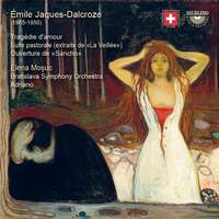 Émile Jaques-Dalcroze: Tragédie d'amour & Suite Pastorale