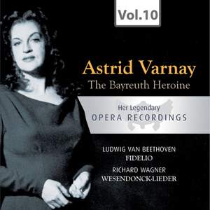 The Bayreuth Heroine: Astrid Varnay: Fidelio, Wesendonck: Lieder
