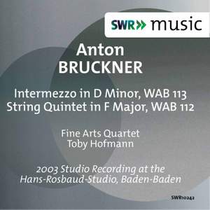 Bruckner: String Quintet in F Major, WAB 112 & Intermezzo in D Minor, WAB 113