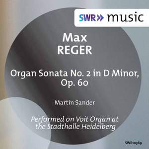 Reger: Organ Sonata No. 2 in D Minor, Op. 60