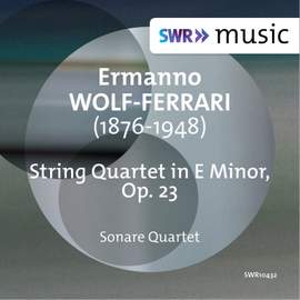 Wolf-Ferrari: String Quartet in E Minor, Op. 23
