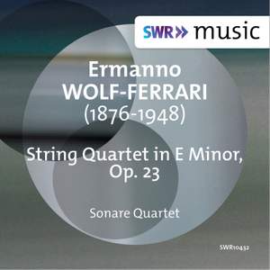 Wolf-Ferrari: String Quartet in E Minor, Op. 23