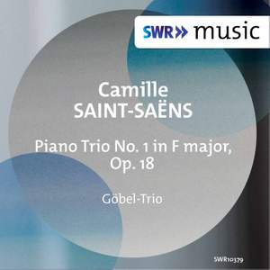 Saint-Saëns: Piano Trio No. 1 in F Major, Op. 18, R. 113