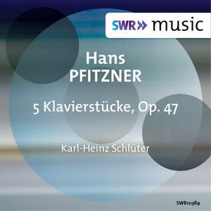Pfitzner: 5 Klavierstücke, Op. 47
