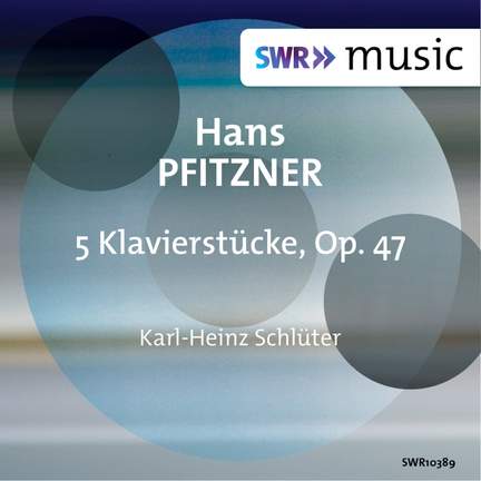 Pfitzner: 5 Klavierstücke, Op. 47