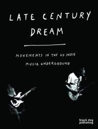 Late Century Dream: Movements in the US indie music underground
