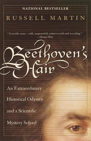 Beethoven's Hair: An Extraordinary Historical Odyssey and a Scientific Mystery Solved