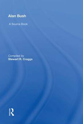 Alan Bush: A Source Book