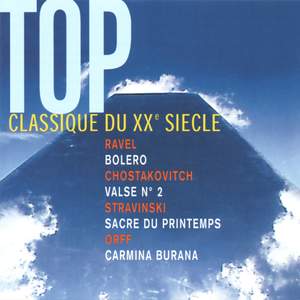 Top Classique du XXè siècle: Ravel: Bolero - Shostakovich: Valse No. 2 - Stravinsky: The Rite of Spring - Orff: Carmina Burana