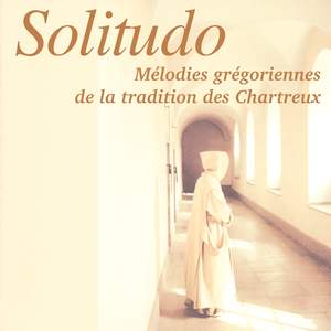 Solitudo: Mélodies grégoriennes de la tradition des chartreux