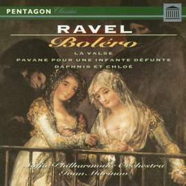 Ravel: Bolero - La Valse - Pavane pour une infante défunte - Daphnis et Chloe