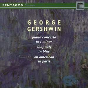 Gershwin: Piano Concerto in F Minor - Rhapsody in Blue - An American in Paris