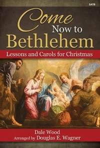 Dale Wood: Come Now to Bethlehem