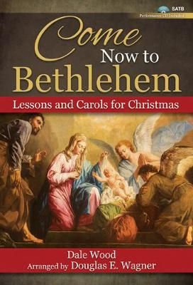 Dale Wood: Come Now to Bethlehem