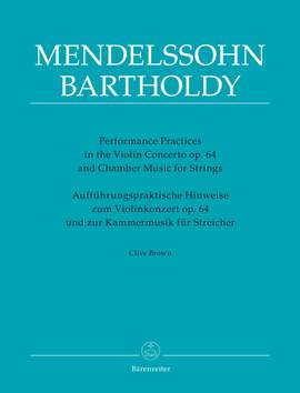 Brown, Clive: Performance Practices in the Violin Concerto op. 64 and Chamber Music for Strings of Felix Mendelssohn Bartholdy