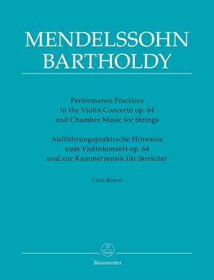 Brown, Clive: Performance Practices in the Violin Concerto op. 64 and Chamber Music for Strings of Felix Mendelssohn Bartholdy