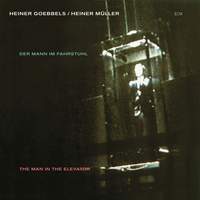 Heiner Goebbels: Der Mann In Fahrstuhl (The Man In The Elevator)