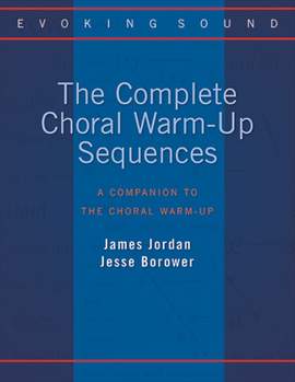James Jordan_Jesse Borower: The Complete Choral Warm-Up Sequences