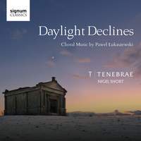 Daylight Declines: Choral Music by Paweł Łukaszewski