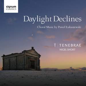Daylight Declines: Choral Music by Paweł Łukaszewski