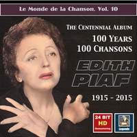 Le monde de la chanson, Vol. 10: Edith Piaf – The Centennial Album – 100 Years, 100 Chansons (24 Bit HD Remastering 2015)