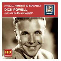 Musical Moments to Remember: Dick Powell – Love Is on the Air Tonight (Remastered 2015)