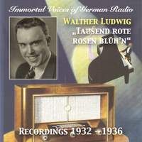 Immortal Voices of German Radio: Walter Ludwig – Tausend Rote Rosen Blüh'n (Recorded 1932-1936) [Remastered 2017]
