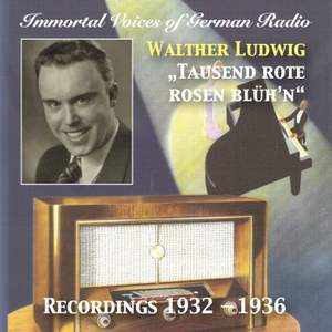 Immortal Voices of German Radio: Walter Ludwig – Tausend Rote Rosen Blüh'n (Recorded 1932-1936) [Remastered 2017]